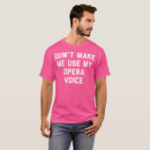 T-shirt Ne Me Fais Pas Utiliser Ma Voix D'Opéra (Devant entier)