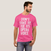T-shirt Ne Me Fais Pas Utiliser Ma Voix D'Opéra (Devant entier)