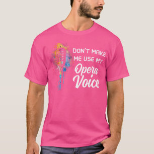 T-shirt Ne me fais pas utiliser ma voix d'opéra Drôle de c