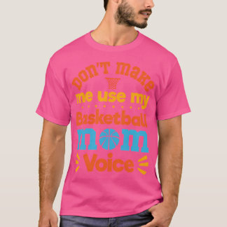 T-shirt Ne Me Fais Pas Utiliser Mon Basketball Maman Voice