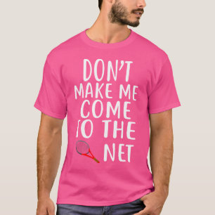T-shirt Ne Me Fais Pas Venir Au Net Tennis