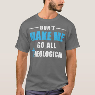 T-shirt Ne me faites pas aller tous Théologien théologique