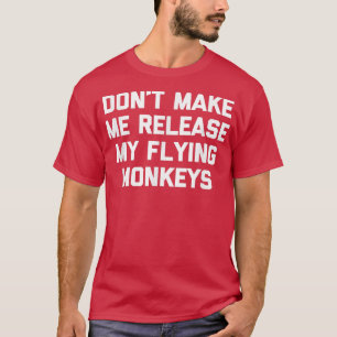 T-shirt Ne Me Faites Pas Libérer Mes Singes Volants Drôle