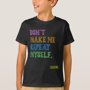 T-shirt Ne me faites pas me répéter Professeur d'histoire