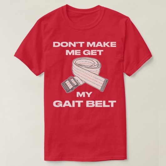 T-shirt Ne Me Faites Pas Obtenir Mon Gait Belt Therapy (Design devant)