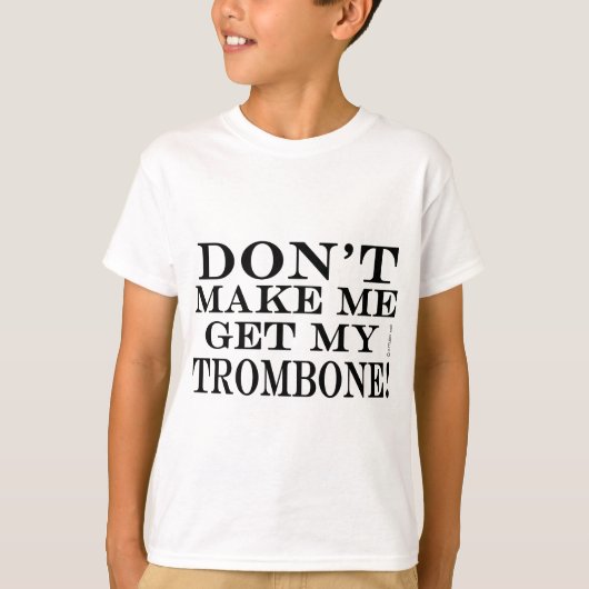 T-shirt Ne Me Faites Pas Obtenir Mon Trombone (Devant)
