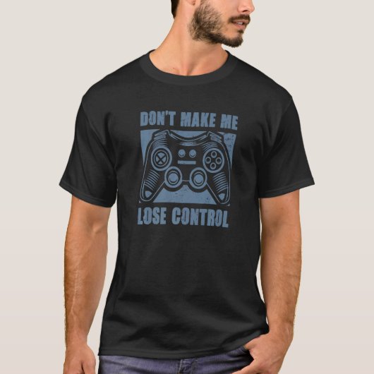T-shirt Ne me faites pas perdre le contrôle jeu vidéo Joue (Devant)
