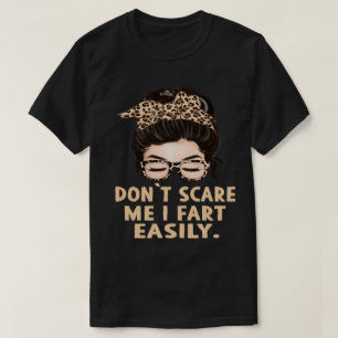 T-shirt Ne me faites pas peur, je péte facilement Citation