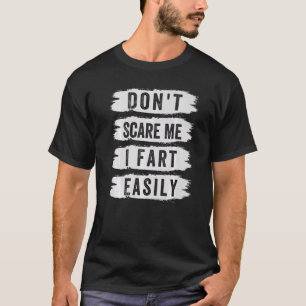 T-shirt Ne me faites pas peur - Je péte facilement - Drôle