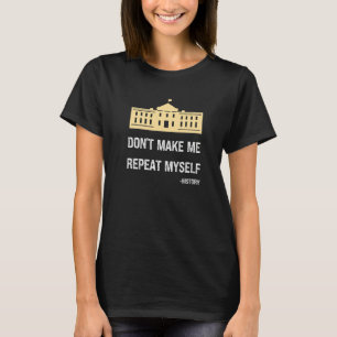 T-shirt Ne me faites pas répéter moi-même Professeur d'his