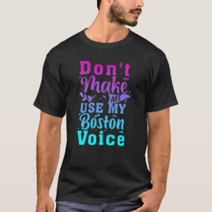 T-shirt Ne Me Faites Pas Utiliser Ma Voix De Boston Drôle