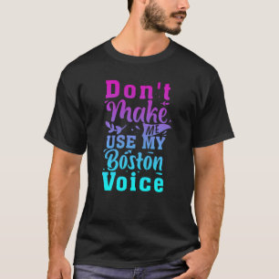 T-shirt Ne Me Faites Pas Utiliser Ma Voix De Boston Drôle