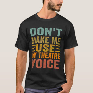 T-shirt Ne me faites pas utiliser ma voix de théâtre - Com