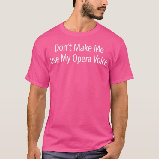 T-shirt Ne Me Faites Pas Utiliser Ma Voix D'Opéra - (Devant)