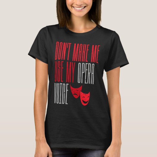 T-shirt Ne me faites pas utiliser ma voix d'opéra Broadway (Devant)