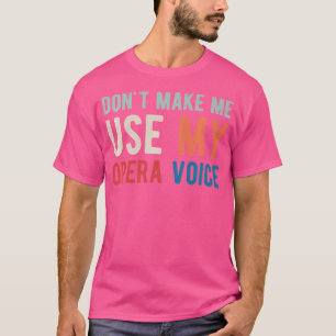T-shirt Ne me faites pas utiliser ma voix d'opéra Chanteur