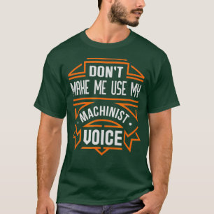 T-shirt Ne Me Faites Pas Utiliser Ma Voix Machiniste