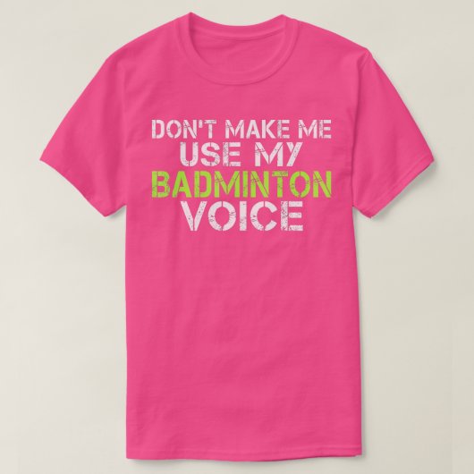 T-shirt Ne me faites pas utiliser mon Badminton Voice drôl (Design devant)