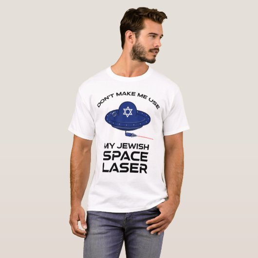 T-shirt Ne me faites pas utiliser mon laser spatial juif (Devant entier)