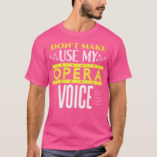T-shirt Ne Me Faites Pas Utiliser Mon Opéra Voix Funny Ope