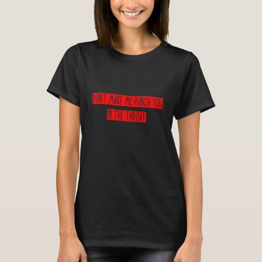 T-shirt Ne me faites pas vous frapper à la gorge (Devant)
