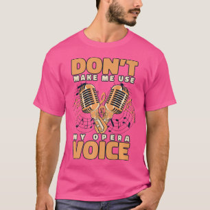 T-shirt Ne Me Force Pas À Utiliser Ma Chanteuse D'opéra Am