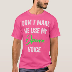 T-shirt Ne Me Force Pas À Utiliser Ma Voix D'Opéra Drôle S