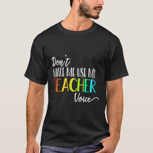 T-shirt Ne me forcez pas à utiliser ma voix d'enseignant R (Devant)