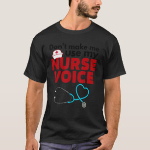 T-shirt Ne me forcez pas à utiliser ma voix d'infirmière