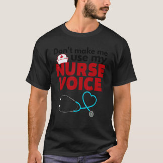 T-shirt Ne me forcez pas à utiliser ma voix d'infirmière