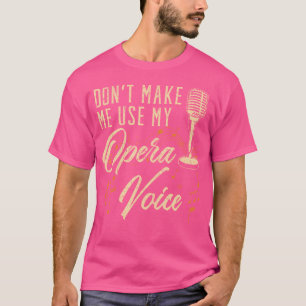 T-shirt Ne Me Forcez Pas À Utiliser Ma Voix D'Opéra Chante