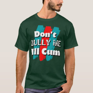 T-shirt Ne me harcèle pas, je vais jouir2