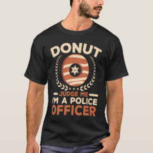 T-shirt Ne me juge pas Je suis un policier Doughnut Cop
