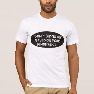 T-shirt Ne me jugez pas basé sur votre ignorance
