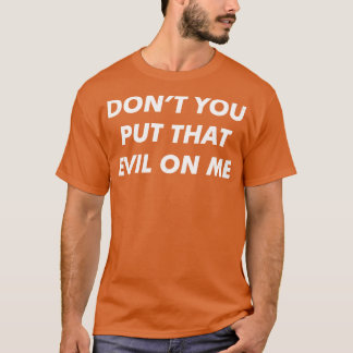 T-shirt Ne me mettez-vous pas le mal