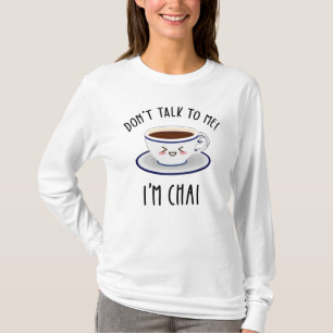 T-shirt Ne me parle pas Je suis Chai