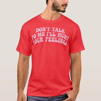 T-shirt ne me parlez pas fera mal à vos sentiments 1