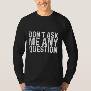 T-shirt Ne me posez aucune question