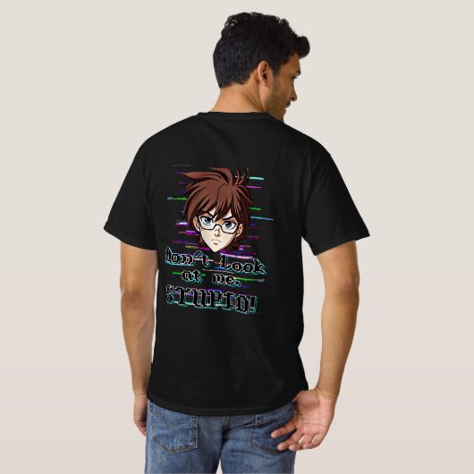 T-shirt Ne me regarde pas, IDIOT (Dos entier)