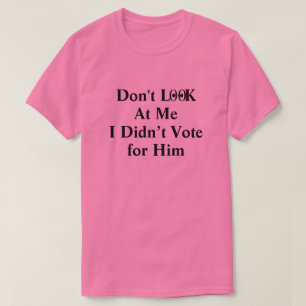 T-shirt Ne Me Regardez Pas Je N'ai Pas Voté Pour L