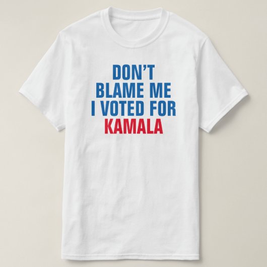 T-SHIRT NE ME REPROCHE PAS QUE J'AI VOTÉ POUR KAMALA - T-S (Design devant)
