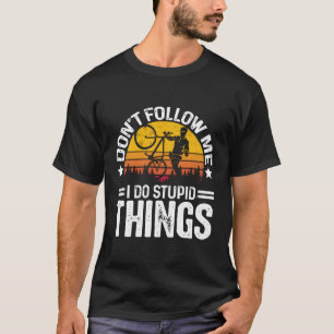 T-shirt Ne Me Suis Pas Je Fais Des Choses Stupides Cyclist