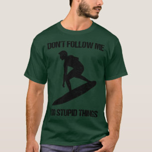 T-shirt Ne Me Suis Pas Je Fais Des Choses Stupides Surf IX