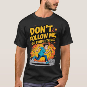 T-shirt Ne Me Suivez Pas Je Fais Des Choses Idiote