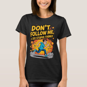 T-shirt 'Ne me suivez pas, je fais des choses stup