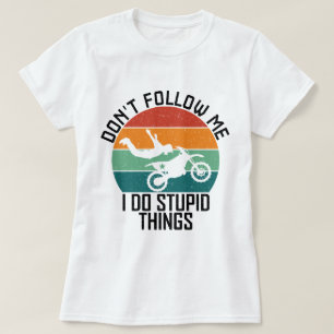 T-shirt Ne me suivez pas Je fais des choses stupides Cool