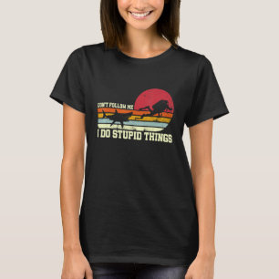 T-shirt Ne me suivez pas Je fais des choses Stupides Plong