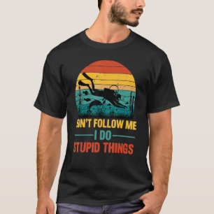 T-shirt Ne me suivez pas Je fais des choses Stupides Plong