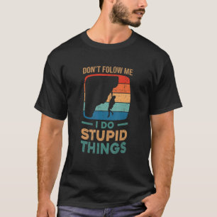 T-shirt Ne me suivez pas Je fais des choses stupides qui b