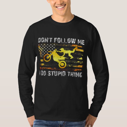 T-shirt Ne me suivez pas Je fais des trucs Stupides Motocr (Devant)
